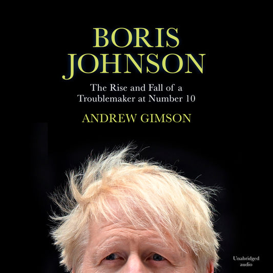 Boris Johnson: The Rise and Fall