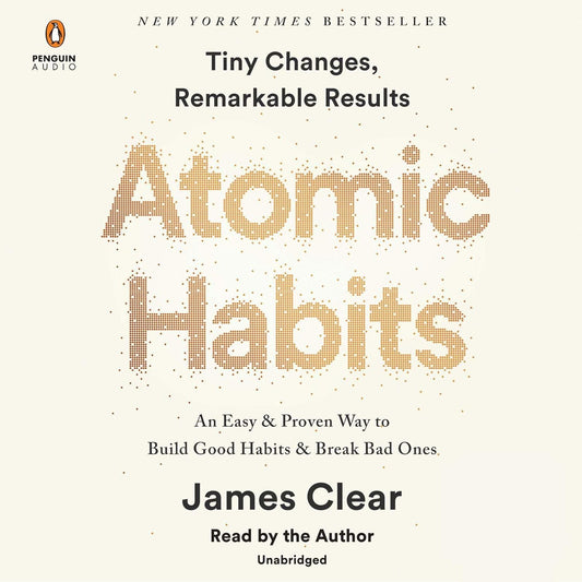 Atomic Habits : An Easy & Proven Way to Build Good Habits & Break Bad Ones